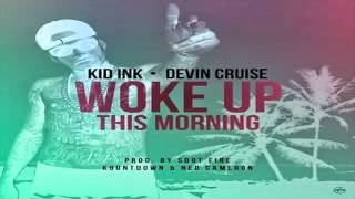 Woke Up This Morning - Kid Ink | Feat. Devin Cruise | +LYRICS