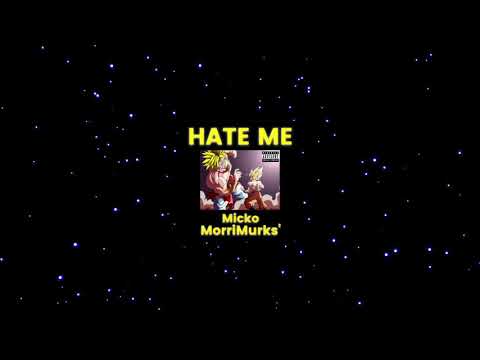 Micko ft. MorriMurks' - Hate Me