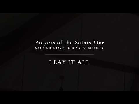 I Lay It All - Sovereign Grace Music