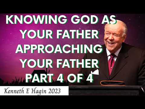 Kenneth E Hagin 2023 - Knowing God As Your Father Appoaching Your Father   Part 4 Of 4