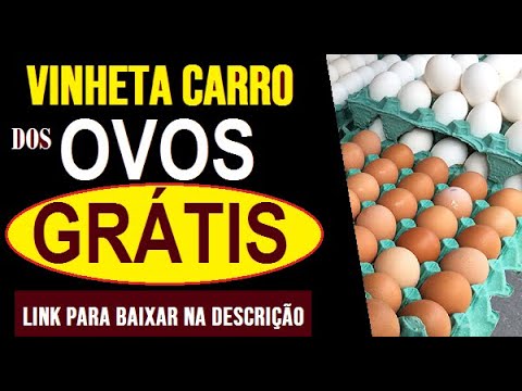 VINHETA CARRO DOS OVOS GRÁTIS, SEM PREÇO!