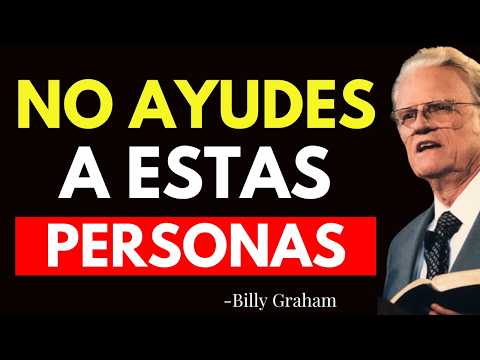 8 TIPOS DE PERSONAS A LAS QUE NO DEBERÍAS AYUDAR, SEGÚN LA BIBLIA - Billy Graham
