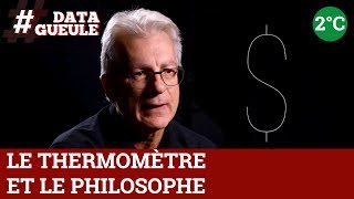 COP21 - Climat : le thermomètre et le philosophe - Spécial "2° avant la fin du monde" - #DATAGUEULE