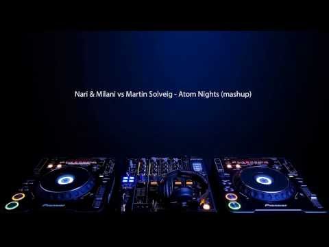 Atom Nights - Nari & Milani vs Martin Solveig (mashup)