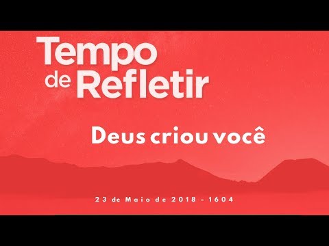 Tempo de Refletir 1604 - Deus criou você