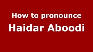 How to pronounce Haidar Aboodi
