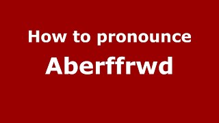 How to pronounce Aberffrwd