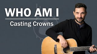 How To Play "Who Am I" by Casting Crowns