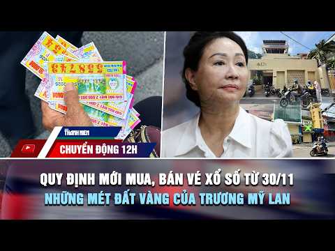 CHUYỂN ĐỘNG 12H 20/10: Quy định mới về mua, bán vé xổ số | Những mét đất vàng của Trương Mỹ Lan