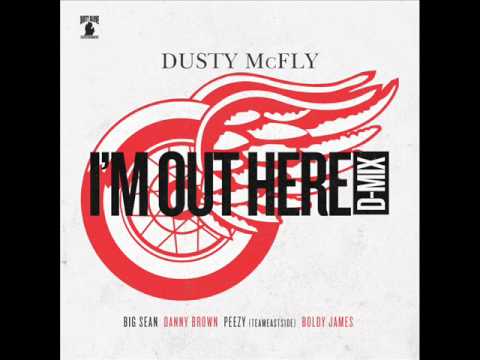 I'm Out Here D-Mix Featuring Dusty McFly, Big Sean, Danny Brown, Peezy (Team East), & Boldy James
