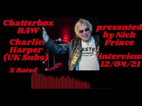 Chatterbox RAW - UK Subs Charlie Harper interview 12/04/22 CAUTION - Some ADULT language.