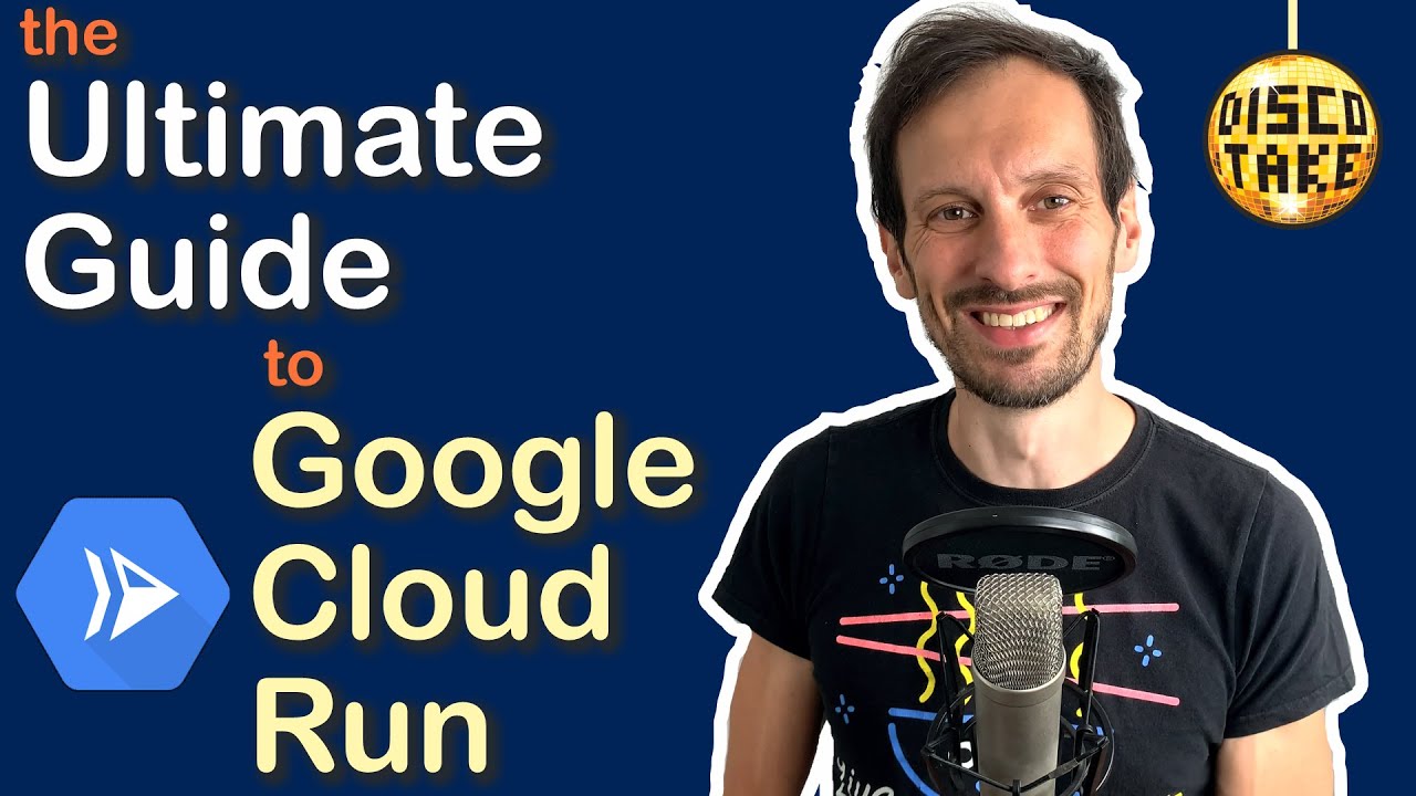 The Ultimate Guide to Google Cloud Run