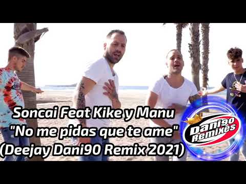 Soncai Feat Kike y Manu - No me pidas que te ame (Deejay Dani90 Remix 2021)