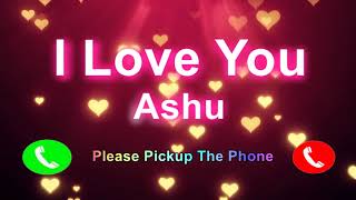 I Love You Ashu Please Pickup The Phone,Ashu Name Ringtone,Ashu I Miss You,