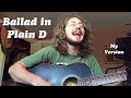 Ballad in Plain D - Bob Dylan (Cover by Lucas James McCain)
