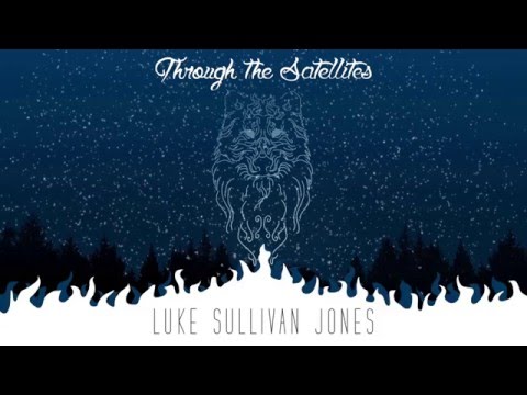 Luke Sullivan Jones - EP Preview 'Through the Satellites'