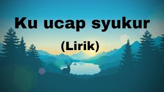Download lagu Ku ucap syukur - Lirik mp3
