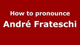 How to pronounce André Frateschi