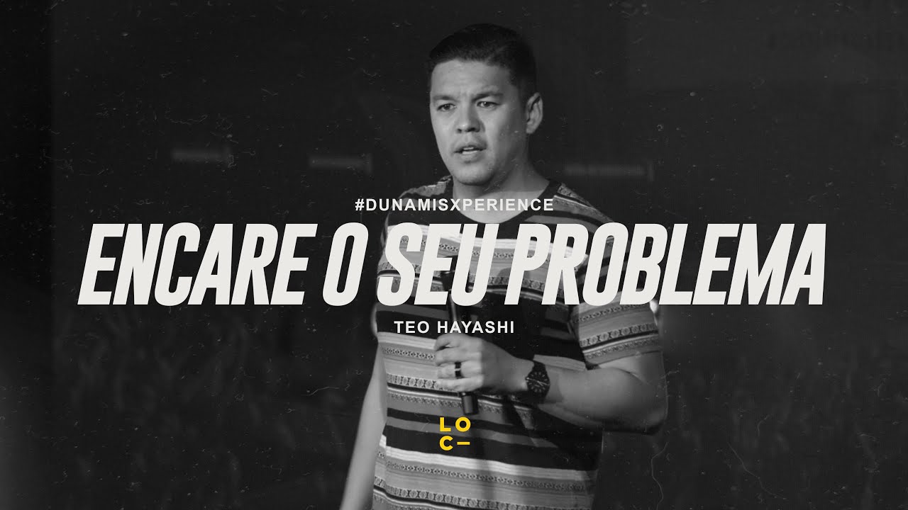ENCARE O SEU PROBLEMA - TÉO HAYASHI //  Dunamis Xperience