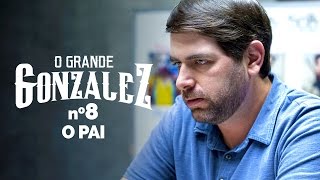O GRANDE GONZALEZ - EP08: O PAI