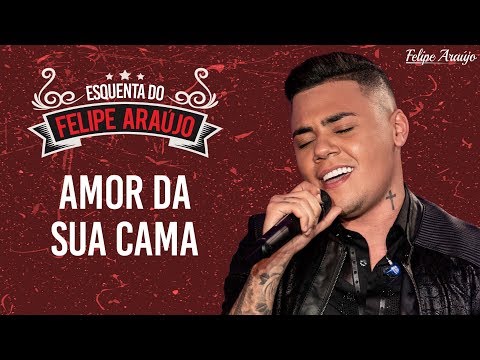 Felipe Araújo - Amor Da Sua Cama - Esquenta Felipe Araújo