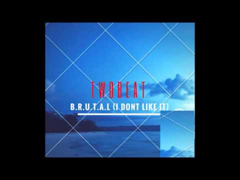 Twobeat-  B.R.U.T.A.L (I don´t like it)