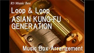 Loop &amp; Loop/ASIAN KUNG-FU GENERATION [Music Box]
