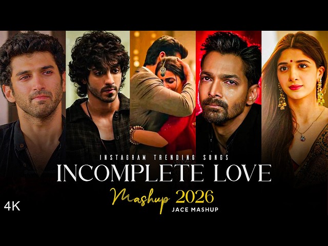 Incomplete Love Mashup | Nonstop Heartbrake Mashup 2026 | Oneside Love Story | Jace Mashup SDDEFAULT Thumbnail