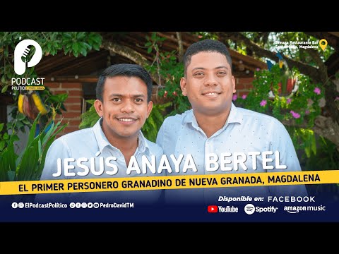 Jesus Anaya Bertel, el primer personero granadino de Nueva Granada, Magdalena - El Podcast Politico