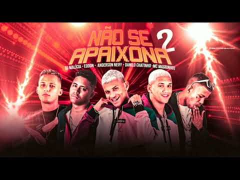 DJ MALICIA, EO DON, ANDERSON NEIFF, DANILO CHATINHO, MC MAGRINHO - NAO SE APAIXONA 2 #neiff#eodon