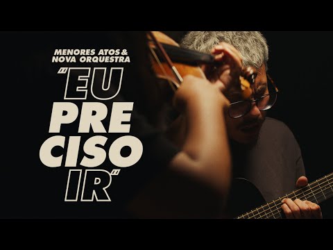 menores atos & Nova Orquestra - Eu Preciso Ir [Clipe Oficial]