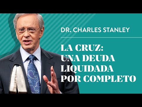 La cruz: Una deuda liquidada por completo – Dr. Charles Stanley