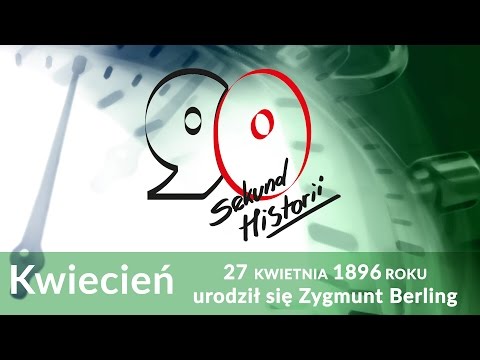 90 s. historii: 27 kwietnia 1896 r. urodził się Zygmunt Berling