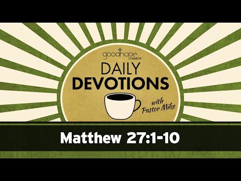 Matthew 27:1-10 // Daily Devotions with Pastor Mike