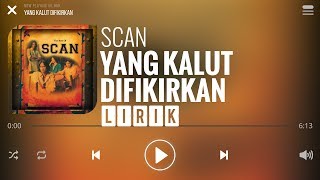 Download lagu Scan - Yang Kalut Difikirkan [Lirik] mp3