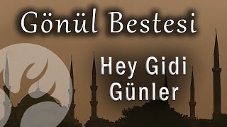 Hey Gidi Günler | Gönül Bestesi