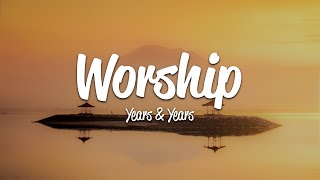 Years &amp; Years - Worship (Lyrics)