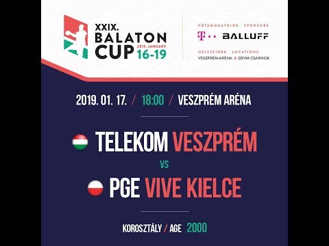 XXIX. BALATON CUP  18:00  TELEKOM VESZPRÉM 2000 - PGE VIVE KIELCE 2000