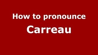 How to pronounce Carreau