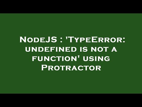 Nodejs Typeerror Undefined Is Not A Function Using Protractor