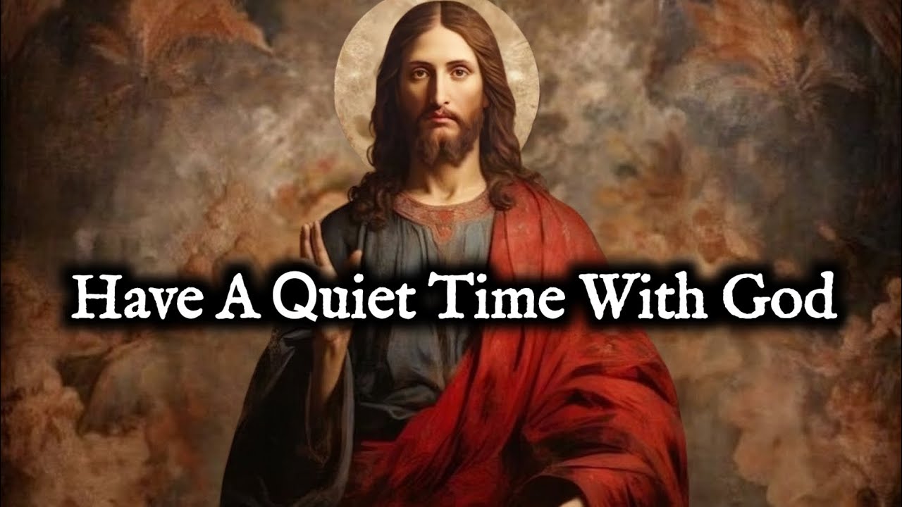 Have A Quiet Time With GOD