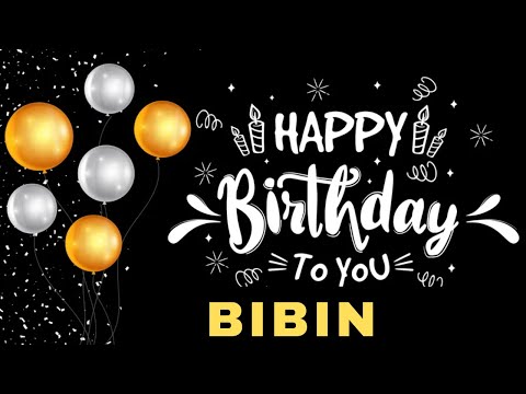 Happy Birthday Bibin, Birthday Wishes, Birthday Song, Today, hbd