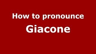How to pronounce Giacone