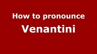 How to pronounce Venantini