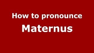 How to pronounce Maternus