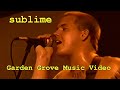 Sublime Garden Grove Music Video