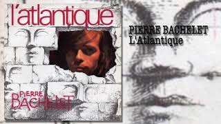 PIERRE BACHELET - L&#39;Atlantique (Toi, moi et la musique)