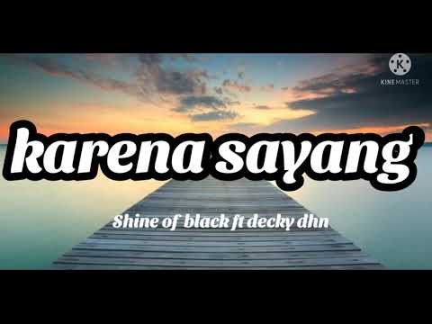 lirik lagu karena sayang||shine of black||decky dhn||(lirik official)