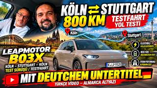 Leapmotor B03X: 800 KM Testfahrt / Test Sürüşü ⚡ Köln–Stuttgart–Köln | Elektrikl