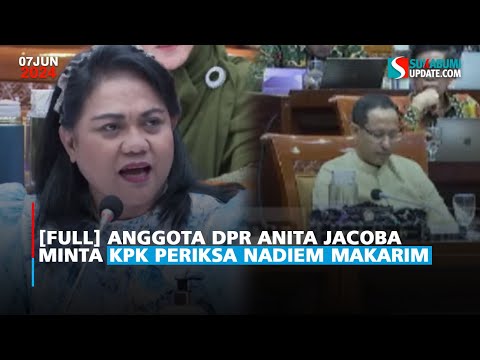Anggota DPR Anita Jacoba Minta KPK Periksa Nadiem Makarim